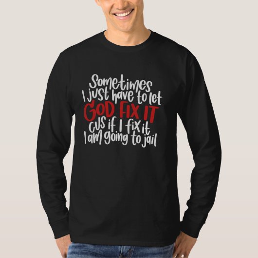 時々私は神にそれを修正する必要があもしるI F Tシャツ (正面)