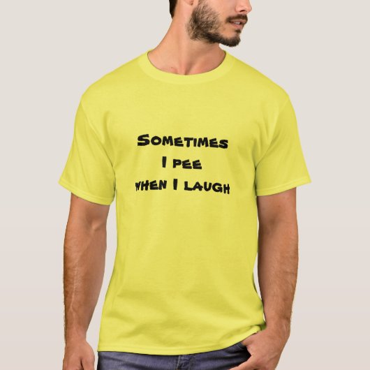 時々私は私が笑うと小便をします Tシャツ (正面)