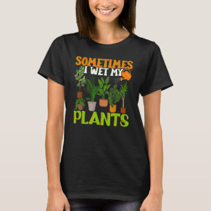 時々私は私の植物をウェットおもしろい,庭園庭園 Tシャツ