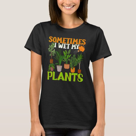時々私は私の植物をウェットおもしろい,庭園庭園 Tシャツ (正面)