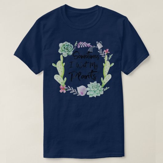 時々私は私の植物をウェットTシャツのガーデニングTシャツ Tシャツ (デザイン正面)
