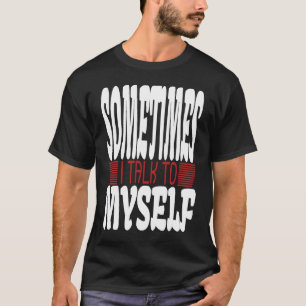 時々私は自分のインスピレーションに話やる気を起こさせるす Tシャツ