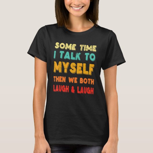 時々私は自分自身と話し、その後、私たち二人は笑う Tシャツ (正面)
