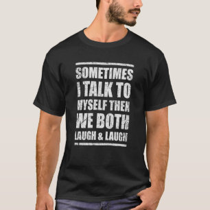 時々私は自分自身に話し、我々は笑い、そして Tシャツ