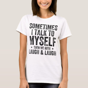 時々私は自分自身に話し、私たちは笑う&ラ Tシャツ