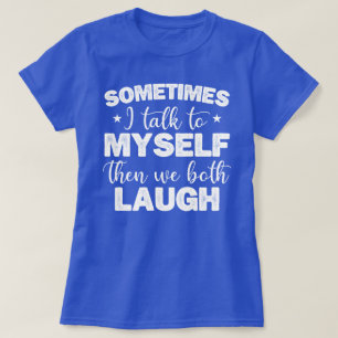 時々私は自分自身に話すと、私たち二人は笑うクール Tシャツ