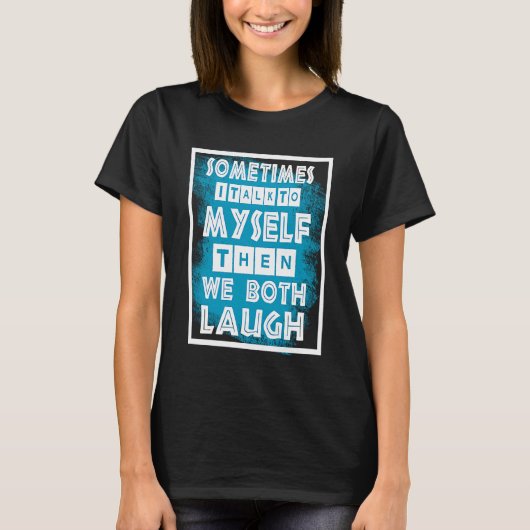 時々私は自分自身に話すと、私たち二人は笑う Tシャツ (正面)