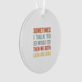 時々私は自分自身を話し、私たち二人は笑う オーナメント (正面)