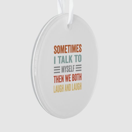 時々私は自分自身を話し、私たち二人は笑う オーナメント (正面)