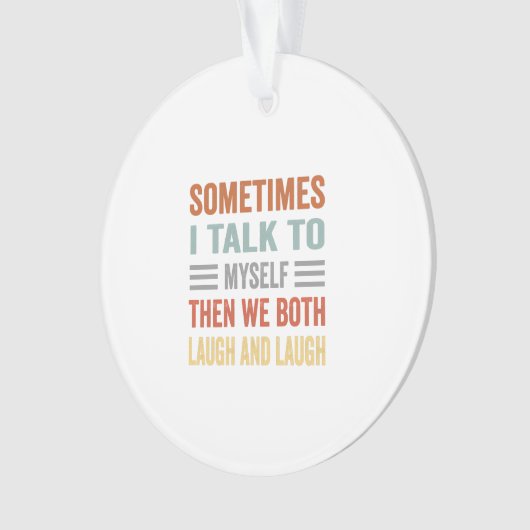 時々私は自分自身を話し、私たち二人は笑う オーナメント (正面)
