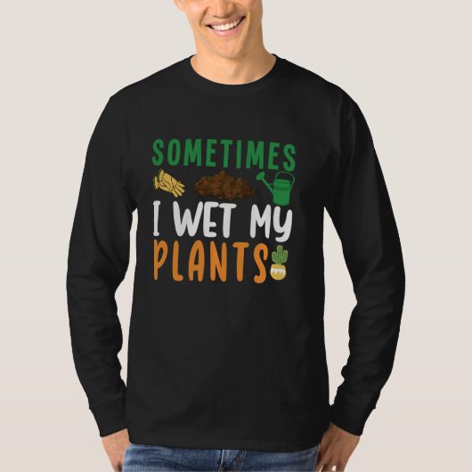 時々私は花の園芸Gを私の植物おもしろいを湿らせた Tシャツ (正面)