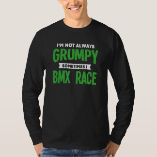 時々私はBMXレースBMXレーシングユーモアを不機嫌ではない Tシャツ