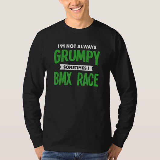 時々私はBMXレースBMXレーシングユーモアを不機嫌ではない Tシャツ (正面)