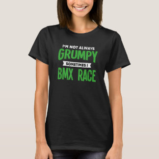 時々私はBMXレースBMXレーシングユーモアを不機嫌ではない Tシャツ