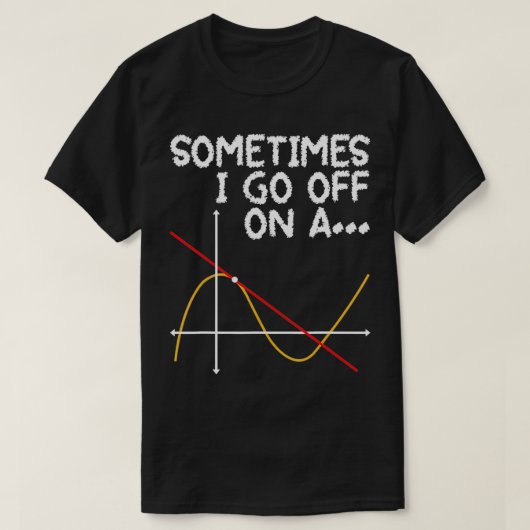 時々私はTangent Math Lover Math Tに行く Tシャツ (デザイン正面)