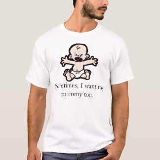時々、私は私のお母さんがほしいと思いますも Tシャツ