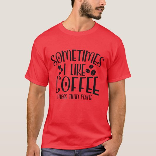 時には人はコーヒーが好きな時もある 面白い家族 Tシャツ (正面)