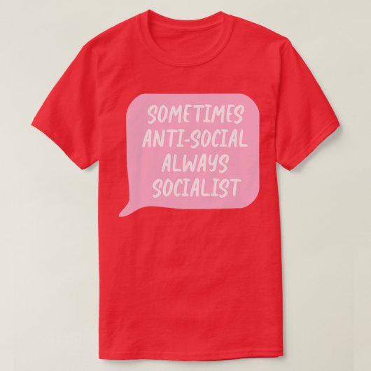 時には反社会的で常に社会主義者 Tシャツ (デザイン正面)