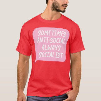 時には反社会的で常に社会主義者 Tシャツ