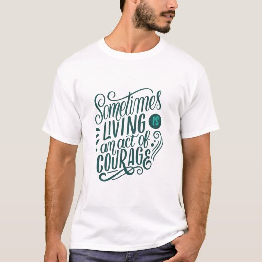 時には生きることは勇気の行為である Tシャツ (正面)