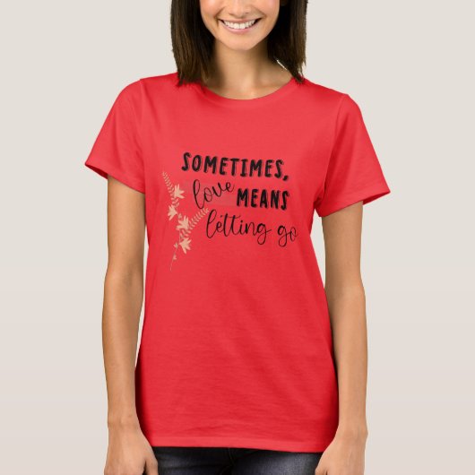 時には、愛とは手放すこと Tシャツ (正面)