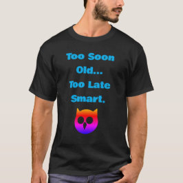 時期尚早に老け、遅すぎて賢くならない。おもしろい年齢関連グッズ Tシャツ