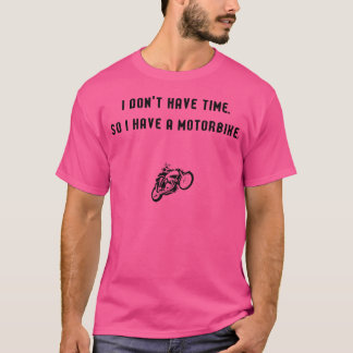 時間が無いからバイクがある Tシャツ