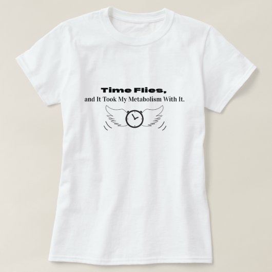時間が飛び去り、私の新陳代謝を取った Tシャツ (デザイン正面)