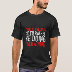 時間だから大切テコンドーをやりたい Tシャツ