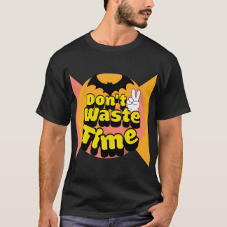 時間を無駄にしない Tシャツ