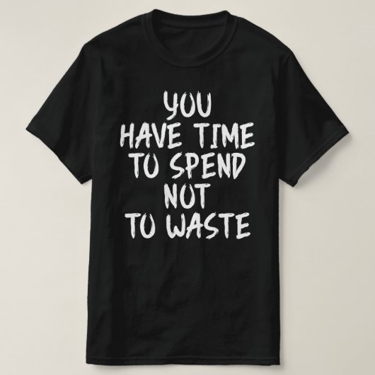 時間を無駄にせず有効に使おう Tシャツ (デザイン正面)