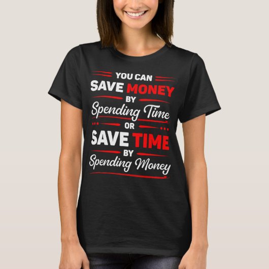 時間を費やしてお金を節約できるという面白い引用 Tシャツ (正面)