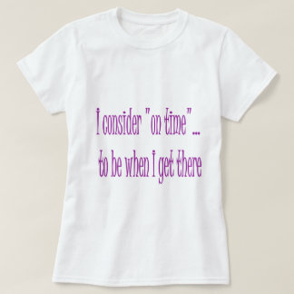 時間通りに私がそこに着くときがあります Tシャツ