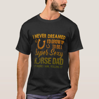 晩餐の馬になるなんて夢にも思わなかった Tシャツ