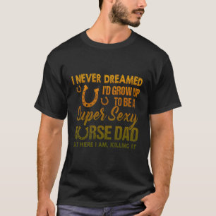 晩餐の馬になるなんて夢にも思わなかった Tシャツ