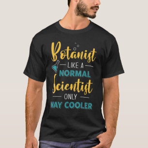 普通の科学者のような植物学者はBしか行きクールない Tシャツ