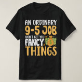 普通の9-5の仕事では得られなファンシーい Tシャツ (デザイン正面)