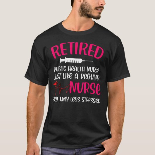 普通退職したのナースより少ない公衆衛生 Tシャツ (正面)