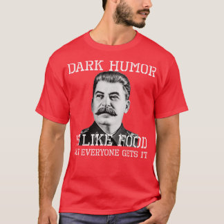 暗いユーモアは食べ物のようで、誰もが知っているわけではない Tシャツ