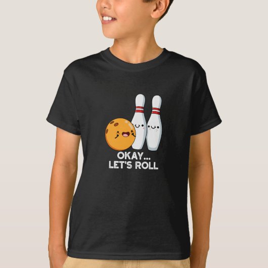 暗い背景のボウリングの冗談 Okay Let's Roll Tシャツ (正面)
