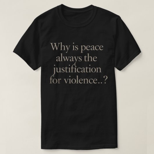 暴力の正当化はなぜいつも平和なのか Tシャツ (デザイン正面)