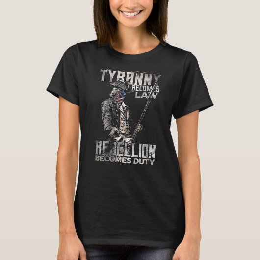 暴政が律法に変わり反乱が義務を果たすとき Tシャツ (正面)