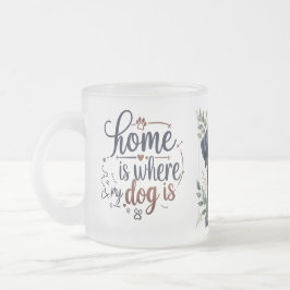 曇り犬の引用文マグ – ホームは私の犬がある場所 フロストグラスマグカップ