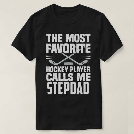 最もホッケーお気に入りの選手は私をSTEPDAD Fと呼ぶ Tシャツ (デザイン正面)