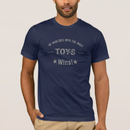 最も多くのTOYSを所有して死ぬ者こそ勝者!カスタマイズ可能 Tシャツ