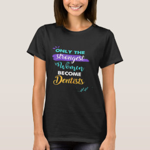 最も強い女性だけが歯科医になる Tシャツ