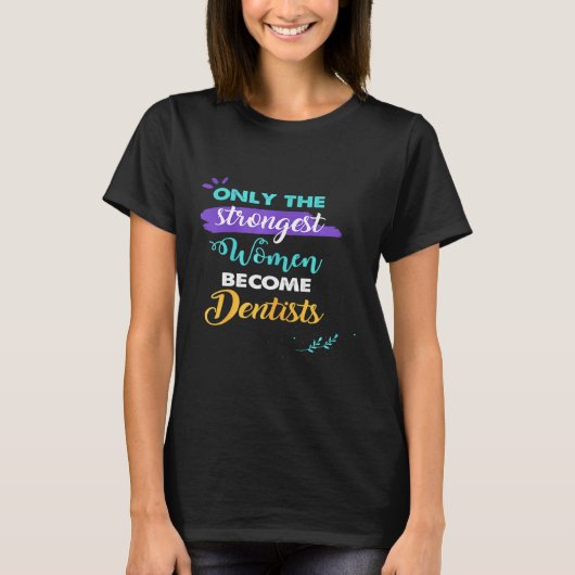 最も強い女性だけが歯科医になる Tシャツ (正面)