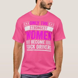最も強い女性だけが~のトラック運転手になる Tシャツ
