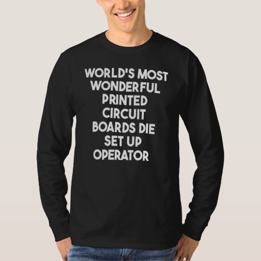 最も素晴らしいプリント基板ダイセットアップ作業 Tシャツ (正面)