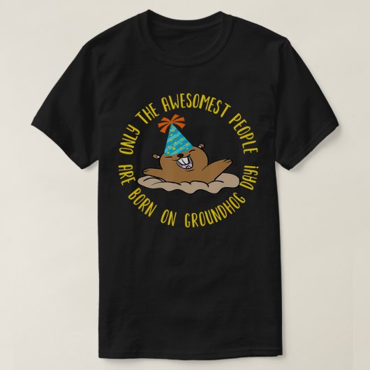 最も素晴らしい人々だけが生まれGroundhog Daに参加している Tシャツ (デザイン正面)